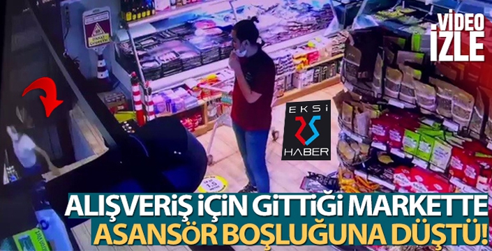 Alışveriş için gittiği markette asansör boşluğuna düştü