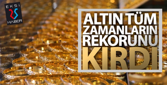 Altın tüm zamanların rekorunu kırdı