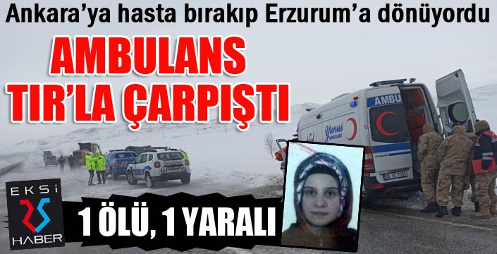 Ambulans tırla çarpıştı: 1 ölü 1 yaralı