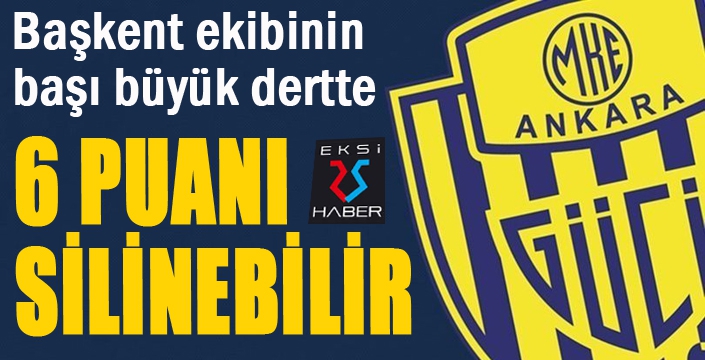 Ankaragücü'ne şok... 6 puanı silinebilir...