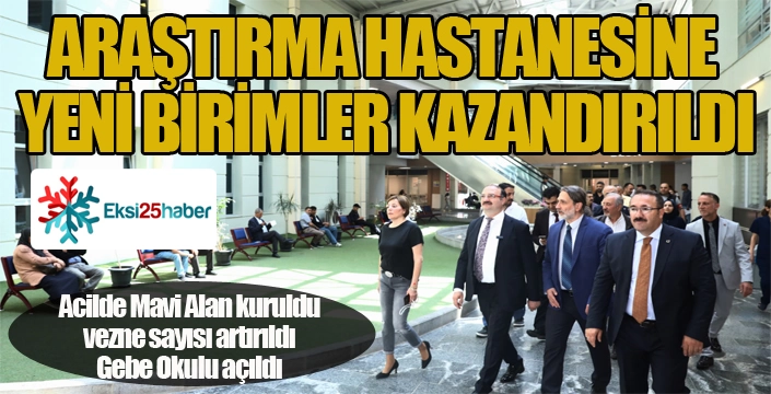 ARAŞTIRMA HASTANESİNE YENİ BİRİMLER KAZANDIRILDI