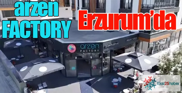Arzen Factory Erzurum'da...