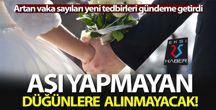 Aşı yapmayan düğünlere alınmayacak