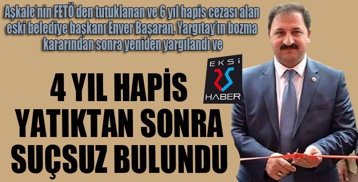 Aşkale'nin eski başkanı 4 yıl sonra suçsuz bulundu, beraat etti...