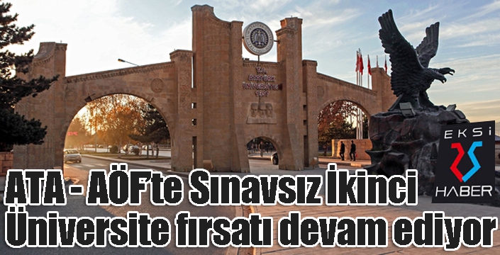 ATA AÖF’te Sınavsız İkinci Üniversite fırsatı devam ediyor