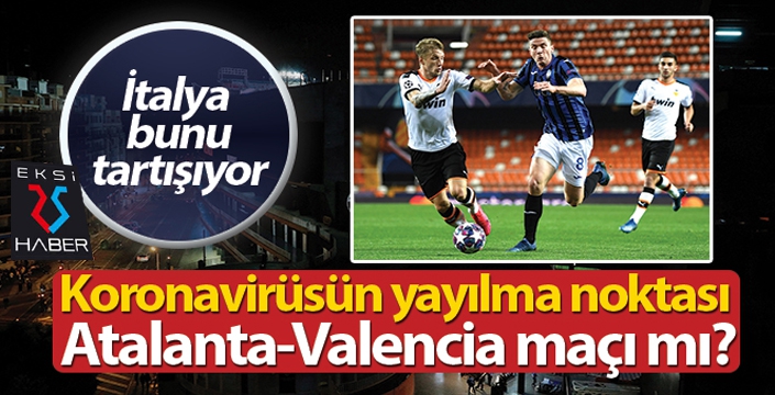 Atalanta-Valencia maçının korona virüse etkisi!