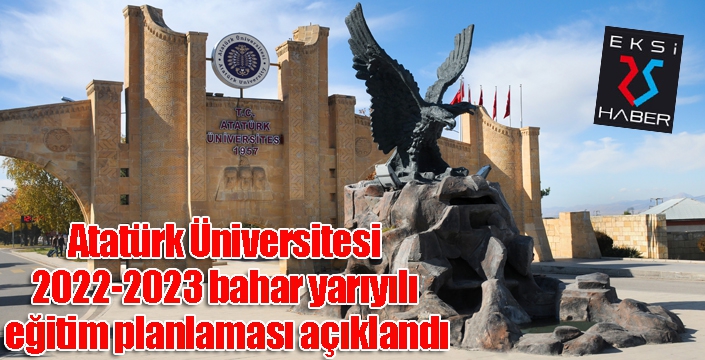 Atatürk Üniversitesi 2022-2023 bahar yarıyılı eğitim planlaması açıklandı
