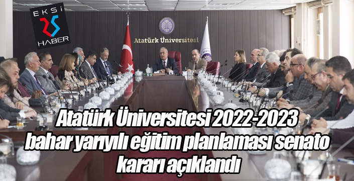 Atatürk Üniversitesi 2022-2023 bahar yarıyılı eğitim planlaması senato kararı açıklandı