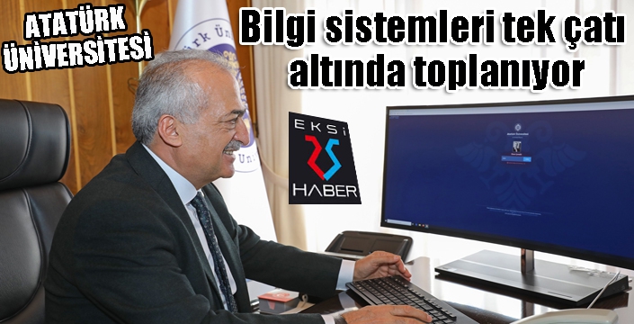 Atatürk Üniversitesi bilgi sistemleri tek çatı altında toplanıyor