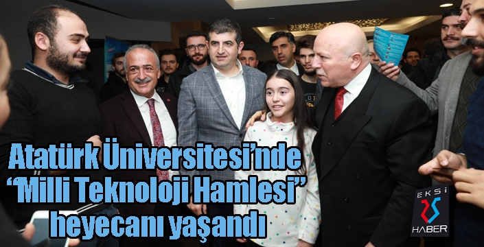 Atatürk Üniversitesi’nde “Milli Teknoloji Hamlesi” heyecanı yaşandı