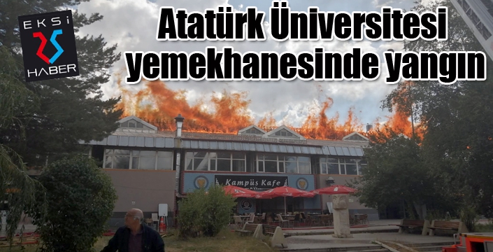 Atatürk Üniversitesi yemekhanesinde yangın