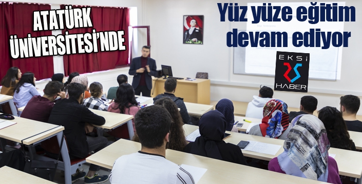 Atatürk Üniversitesinde yüz yüze eğitim devam ediyor