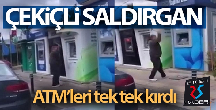 ATM'lere saldırdı, çekiç ile tek tek kırdı