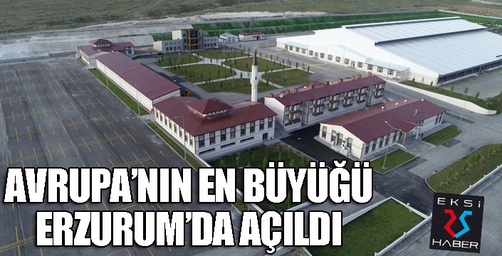 Avrupa’nın en büyük ve modern hayvan pazarı Erzurum’da hizmete açıldı