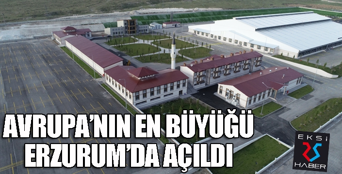 Avrupa’nın en büyük ve modern hayvan pazarı Erzurum’da hizmete açıldı