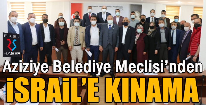 Aziziye Belediye Meclisi’nden İsrail’e kınama