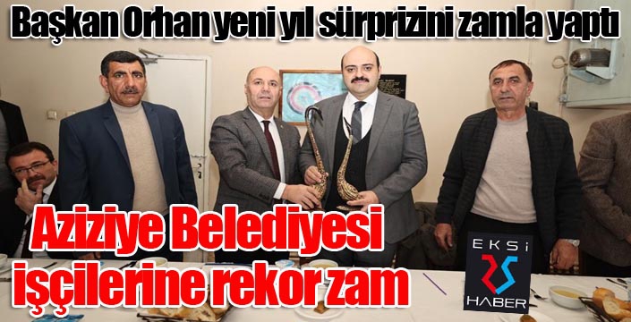 Aziziye Belediyesi işçilerine rekor zam