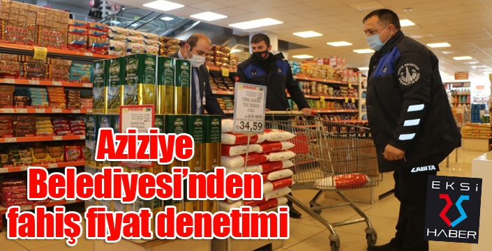 Aziziye Belediyesi’nden fahiş fiyat denetimi