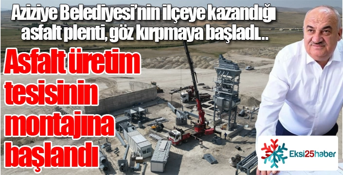 Aziziye'de asfalt üretim tesisinin montajına başlandı