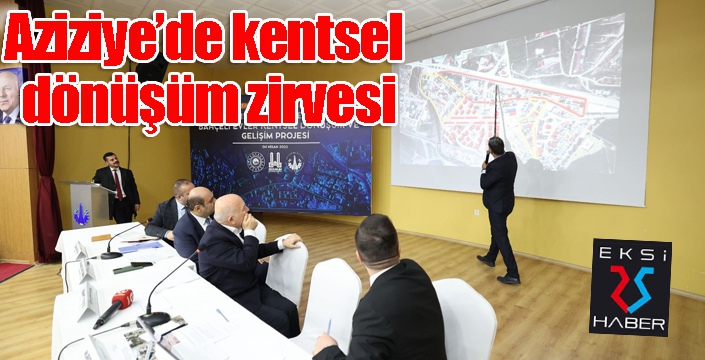 Aziziye’de kentsel dönüşüm zirvesi