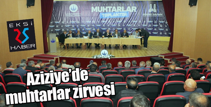 Aziziye’de muhtarlar zirvesi