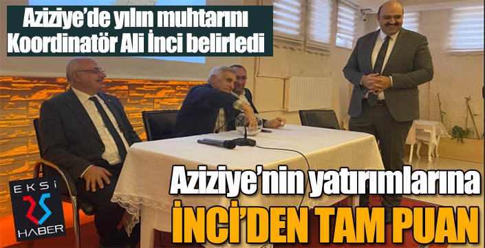 Aziziye’de yılın muhtarını Koordinatör Ali İnci belirledi 