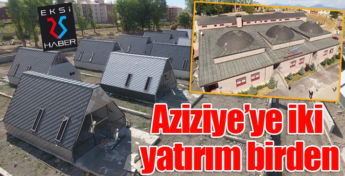 Aziziye’ye iki yatırım birden...