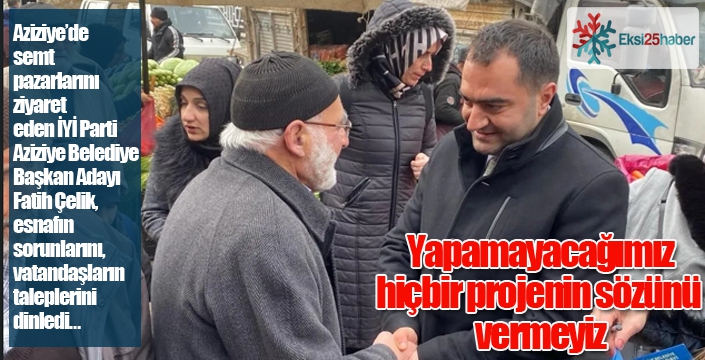 Çelik: Yapamayacağımız hiç bir projenin sözünü vermeyiz