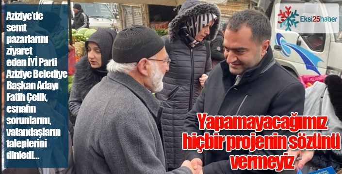 Çelik: Yapamayacağımız hiç bir projenin sözünü vermeyiz