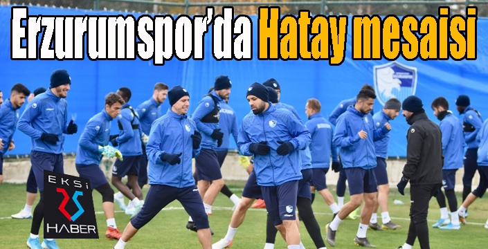 B.B.Erzurumspor’da Hatay mesaisi