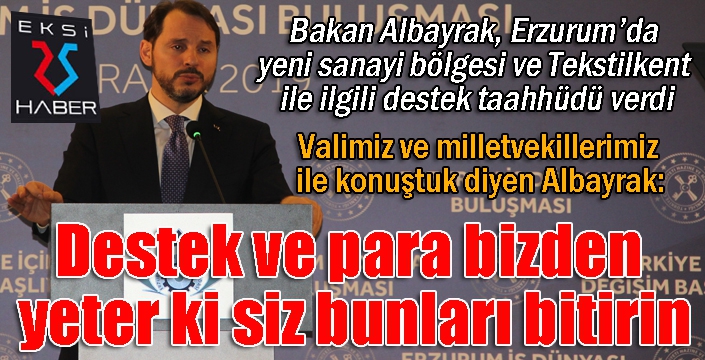 Bakan Albayrak Erzurum'da konuştu: Destek ve para bizden yeter ki siz bunları bitirin