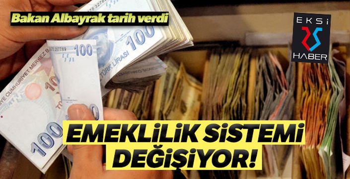 Bakan Albayrak tarih verdi: Emeklilik sistemi değişiyor