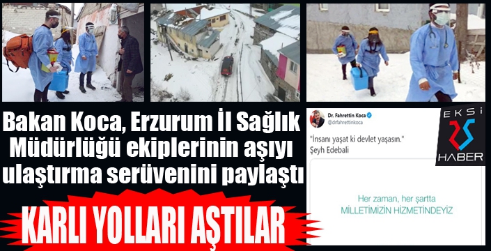 Bakan Koca, Erzurum İl Sağlık Müdürlüğü ekiplerinin aşıyı ulaştırma serüvenini paylaştı