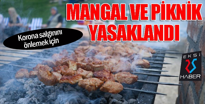 Bakanlık duyurdu! Mangal yapmak yasaklandı