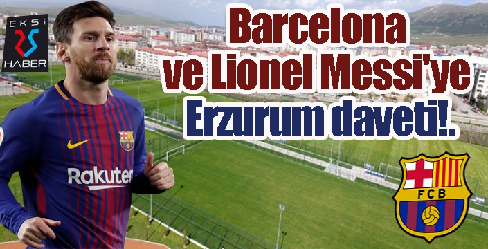 Barcelona ve Lionel Messi'ye Erzurum daveti...