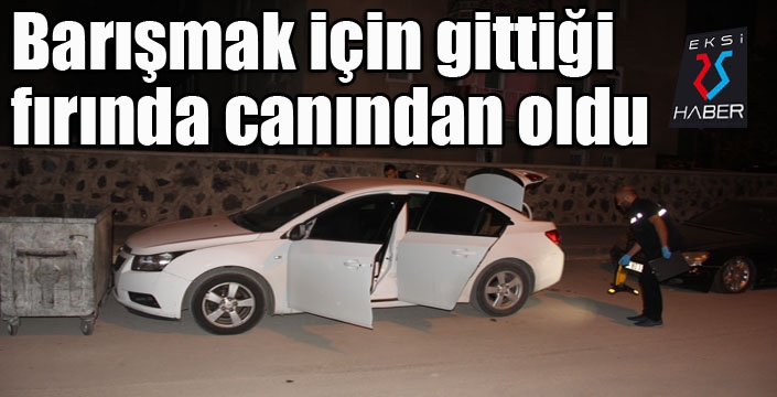 Barışmak için gittiği fırında canından oldu