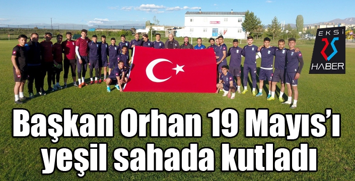 Başkan Orhan 19 Mayıs’ı yeşil sahada kutladı