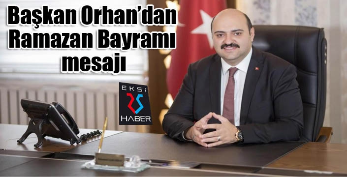 Başkan Orhan’dan Ramazan Bayramı mesajı