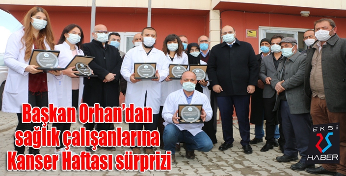 Başkan Orhan’dan sağlık çalışanlarına Kanser Haftası sürprizi