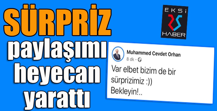 Başkan Orhan'ın SÜRPRİZ paylaşımı heyecan yarattı...