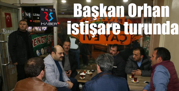 Başkan Orhan istişare turunda