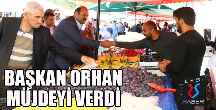 Başkan Orhan, pazar esnafını ziyaret etti