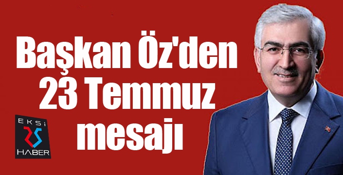 Başkan Öz'den 23 Temmuz Mesajı