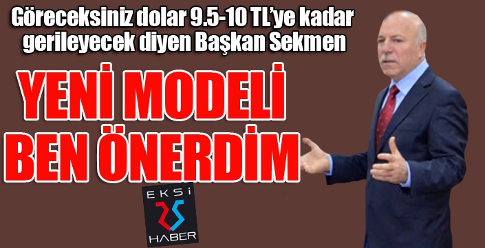 Başkan Sekmen açıkladı: Yeni ekonomik modeli ben önerdim!