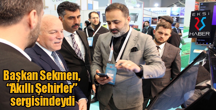 Başkan Sekmen, “Akıllı Şehirler” sergisindeydi