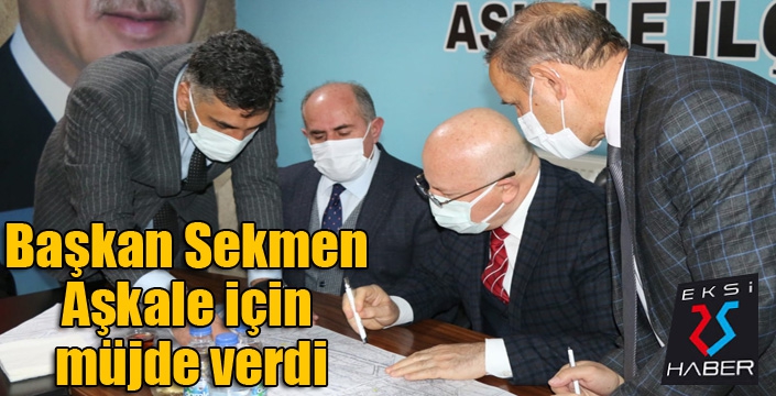 Başkan Sekmen Aşkale için müjde verdi