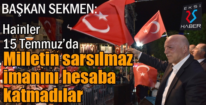 Başkan Sekmen’den 15 Temmuz mesajı