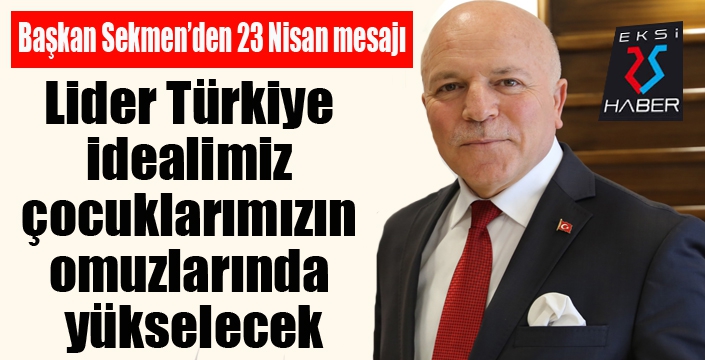 Başkan Sekmen’den 23 Nisan Çocuk Bayramı mesajı