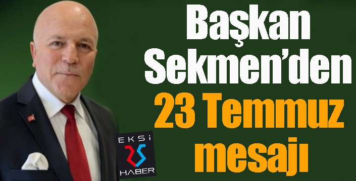 Başkan Sekmen’den 23 Temmuz mesajı