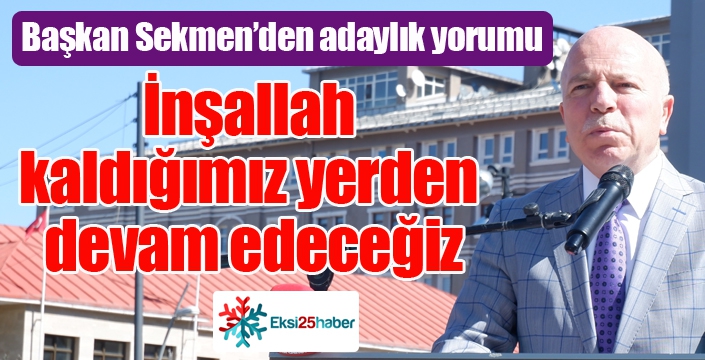 Başkan Sekmen’den adaylık yorumu: 